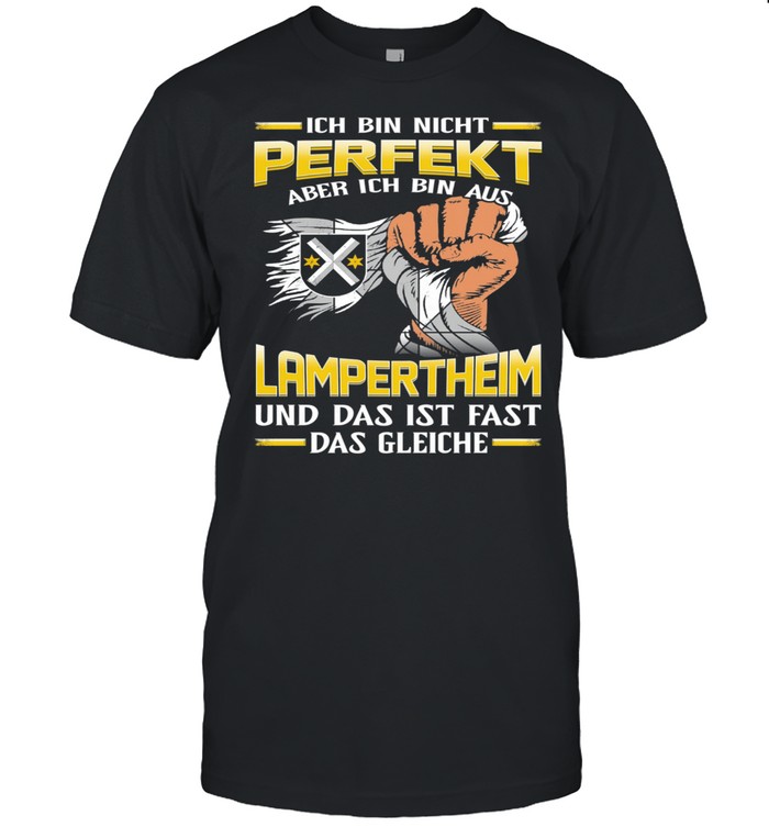 Ich Bin Nicht Perfekt Aber Ich Bin Aus Lampertheim Und Das Ist Fast Das Gleiche T-Shirt Ich Bin Nicht Perfekt Aber Ich Bin Aus Lampertheim Und Das Ist Fast Das Gleiche T-Shirt