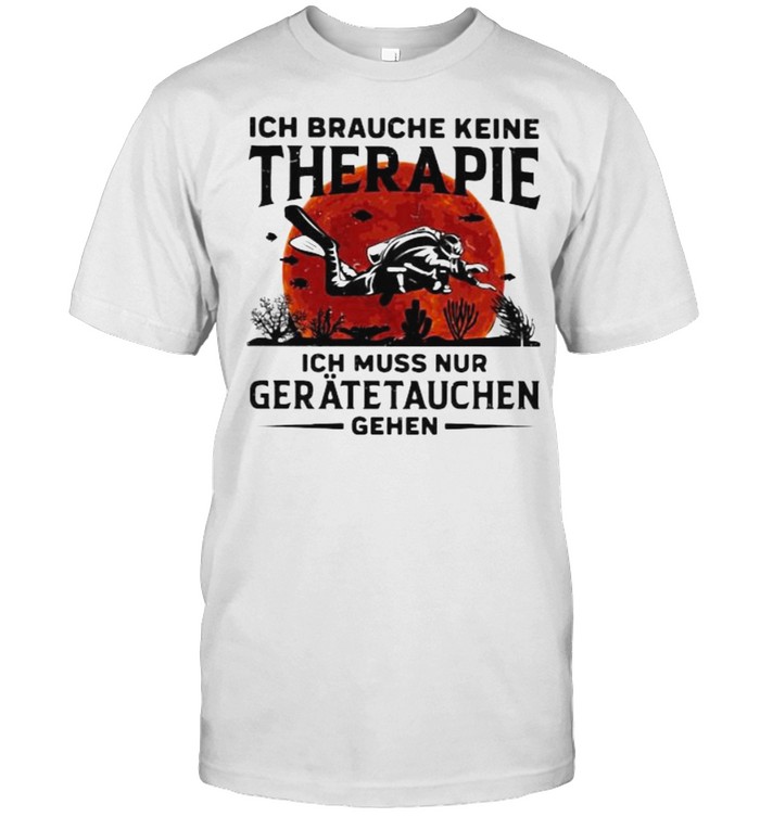 Ich Braughe Keine Therapie Ich Brauche Nur Einen Geratetauchen Gehen Scuba Diving Blood Moon T-Shirt Ich Braughe Keine Therapie Ich Brauche Nur Einen Geratetauchen Gehen Scuba Diving Blood Moon T-Shirt