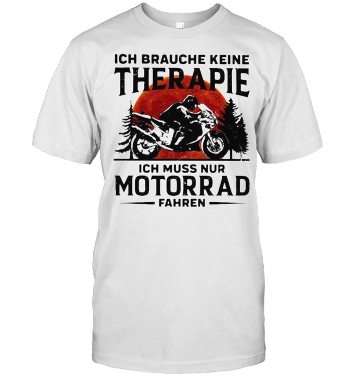 Ich Braughe Keine Therapie Ich Muss Nur Motorrad Fahren Motorcycle Blood Moon T-Shirt Ich Braughe Keine Therapie Ich Muss Nur Motorrad Fahren Motorcycle Blood Moon T-Shirt