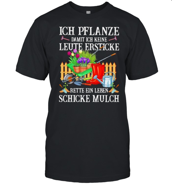 Ich Pflanze Damit Ich Keine Leute Ersticke Rette Ein Leben Garden T-Shirt Ich Pflanze Damit Ich Keine Leute Ersticke Rette Ein Leben Garden T-Shirt