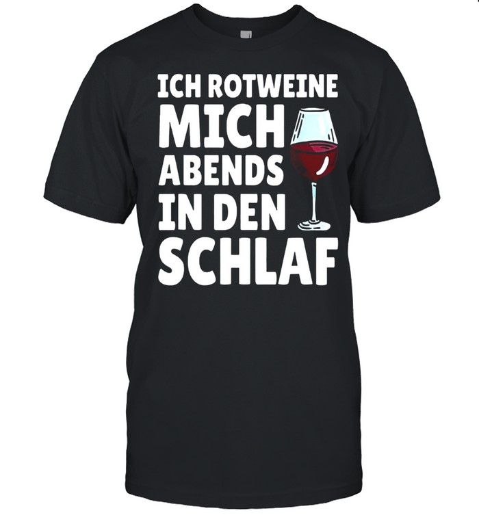 Ich Rotweine Mich Abends In Den Schlaf T-Shirt