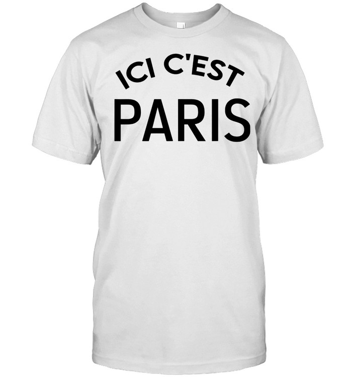 Ici Cest Paris Here Its Paris Ici Cest Paris 2021 T-Shirt Ici Cest Paris Here Its Paris Ici Cest Paris 2021 T-Shirt