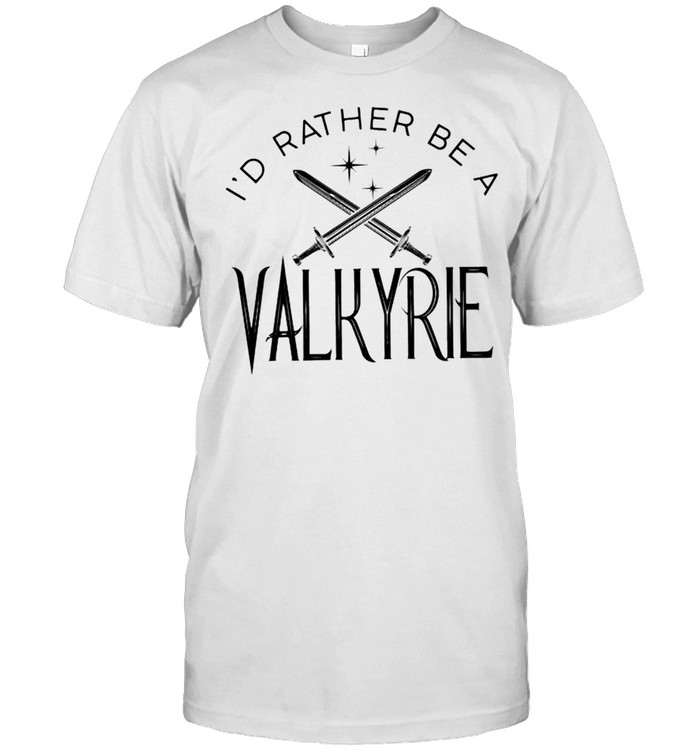 Id Rather Be A Valkyrie T-Shirt