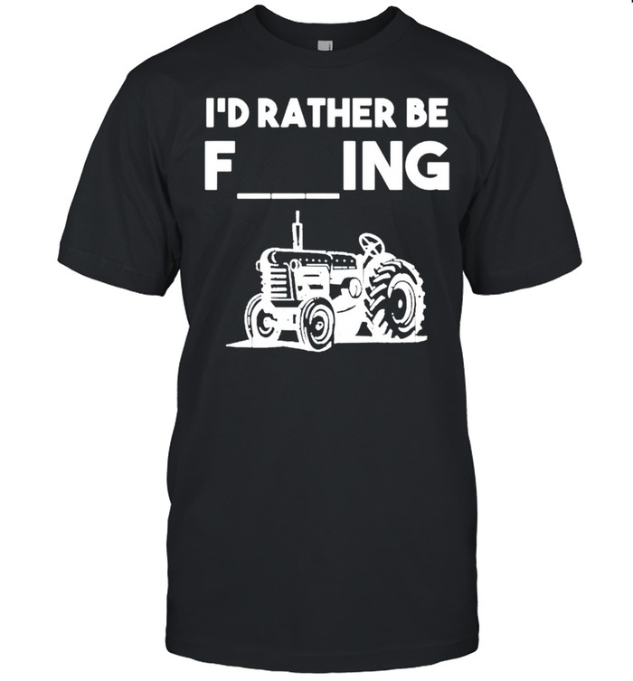 Id Rather Be Farming T-Shirt