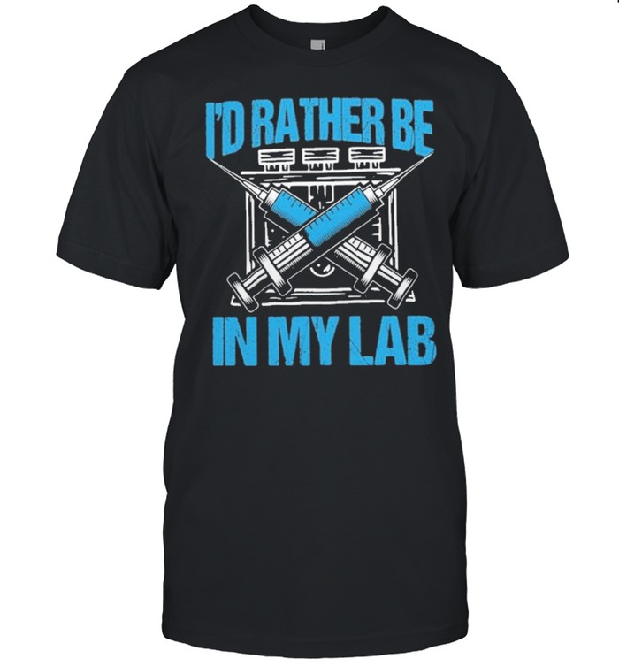 Id Rather Be In My Lab Vaccine Covid 19 T-Shirt Id Rather Be In My Lab Vaccine Covid 19 T-Shirt