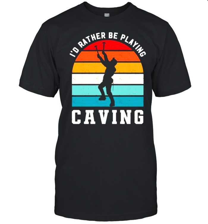 Id Rather Be Playing Caving Spelunking Sports Vintage T-Shirt Id Rather Be Playing Caving Spelunking Sports Vintage T-Shirt