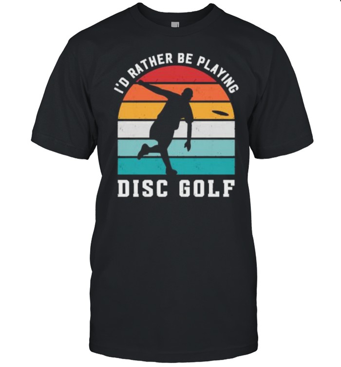Id Rather Be Playing Disc Golf Golfer Sports Vintage T-Shirt Id Rather Be Playing Disc Golf Golfer Sports Vintage T-Shirt