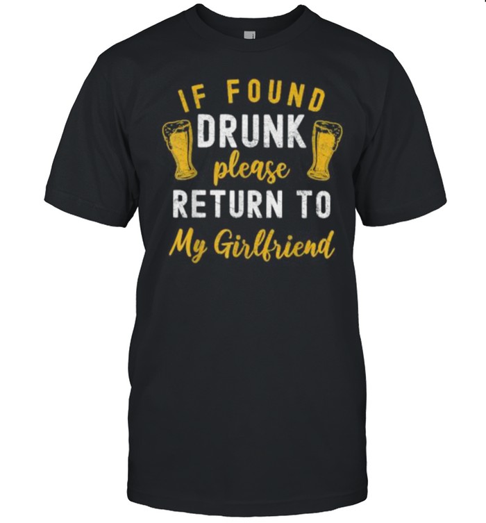 If Found Drunk Return To Girlfriend Couples T-Shirt If Found Drunk Return To Girlfriend Couples T-Shirt