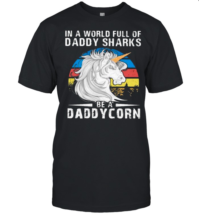 In A World Full Of Daddy Sharks Be A Daddycorn Vintage T-Shirt