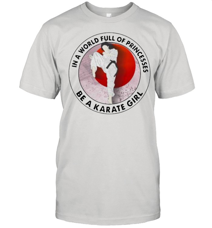 In A World Full Of Princesses Be A Karate Girl Blood Moon T-Shirt