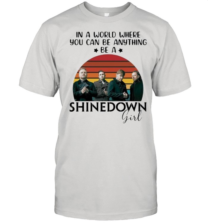 In A World Where You Can Be Anything Be A Shinedown Girl Vintage T-Shirt In A World Where You Can Be Anything Be A Shinedown Girl Vintage T-Shirt
