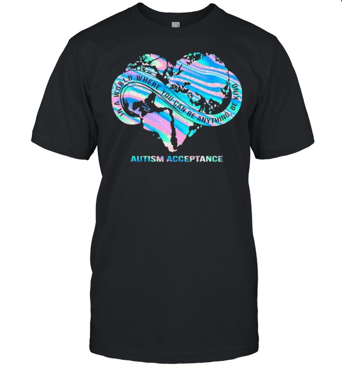 In A World Where You Can Be Anything Be Kind Autism Acceptance Hologram T-Shirt