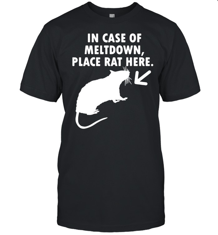 In Case Of Meltdown Place Rat Here T-Shirt In Case Of Meltdown Place Rat Here T-Shirt