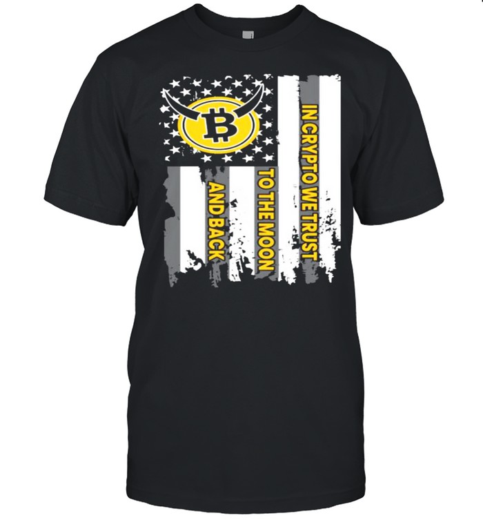 In Crypto We Trust To The Moon And Back Bitcoin Flag T-Shirt In Crypto We Trust To The Moon And Back Bitcoin Flag T-Shirt