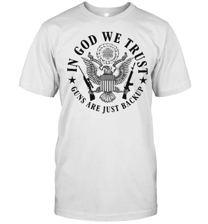 In God We Trust Guns Are Just Backup T-Shirt