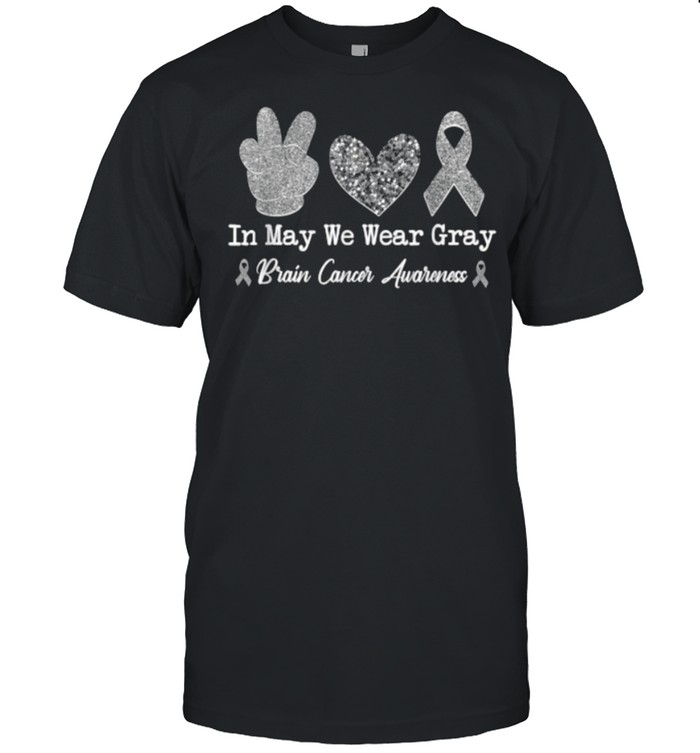 In May We Wear Gray Brain Cancer Awareness Month T-Shirt In May We Wear Gray Brain Cancer Awareness Month T-Shirt