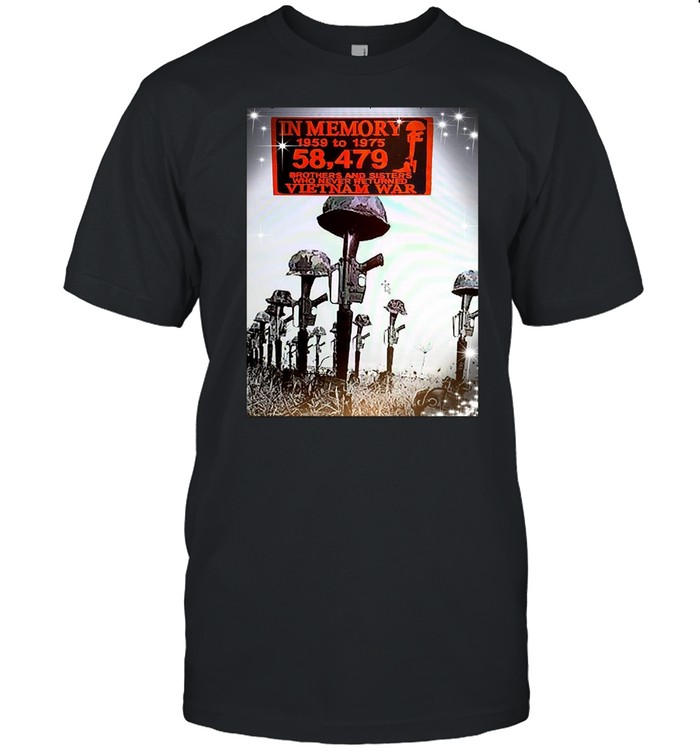 In Memory 1959 To 1975 58 479 Brothers And Sisters Who Never Returned Vietnam War T-Shirt In Memory 1959 To 1975 58 479 Brothers And Sisters Who Never Returned Vietnam War T-Shirt