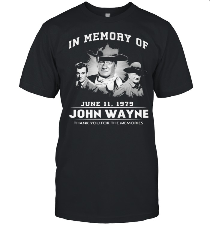In Memory June John Wayne Thank You For The Memories T-Shirt In Memory June John Wayne Thank You For The Memories T-Shirt