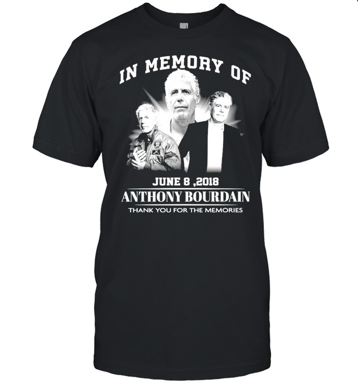 In Memory Of Anthony Bourdain June 8 2018 Thank You For The Memories T-Shirt