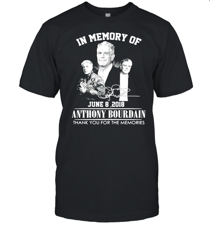 In Memory Of Anthony Bourdain Thank You For The Memories Signature T-Shirt In Memory Of Anthony Bourdain Thank You For The Memories Signature T-Shirt