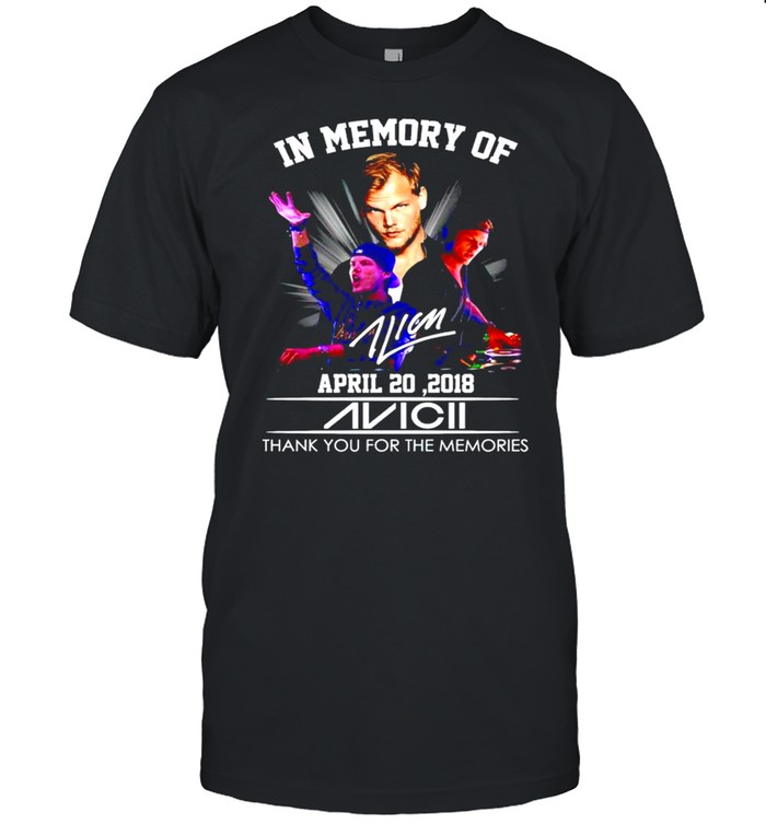 In Memory Of Avicii April 20 2018 Thank You For The Memories T-Shirt