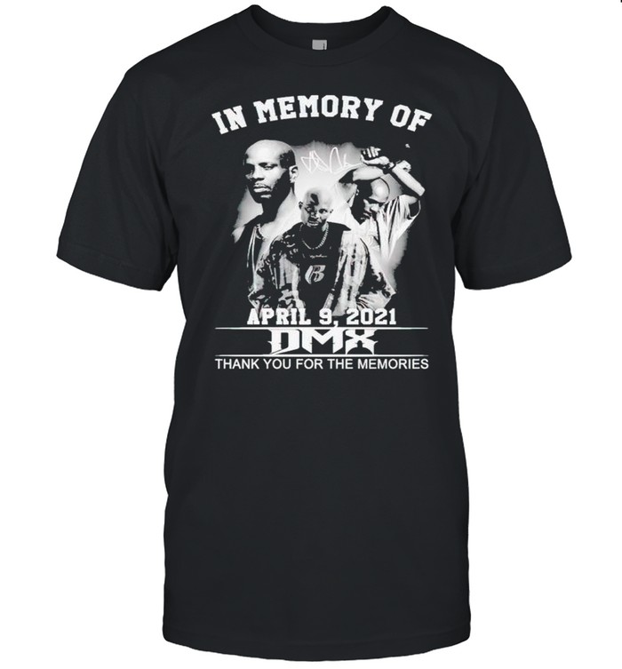 In Memory Of Dmx April 9 2021 Thank You For The Memories T-Shirt In Memory Of Dmx April 9 2021 Thank You For The Memories T-Shirt