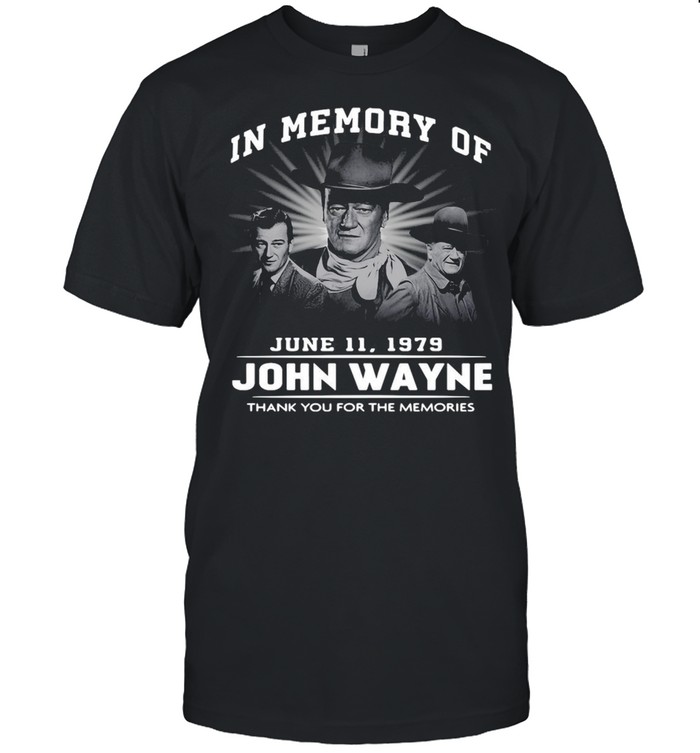 In Memory Of June 11 1979 John Wayne Thank You For The Memories T-Shirt