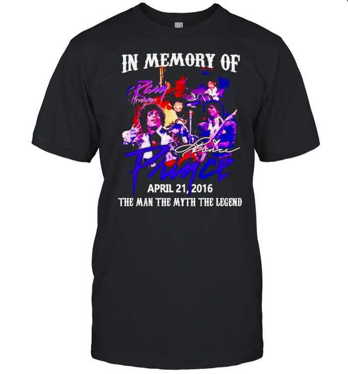 In Memory Of Prince April 21 2016 The Man The Myth The Legend T-Shirt In Memory Of Prince April 21 2016 The Man The Myth The Legend T-Shirt