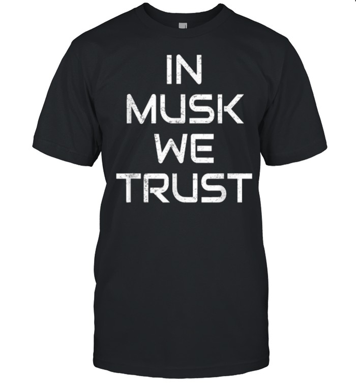 In Musk We Trust T-Shirt In Musk We Trust T-Shirt