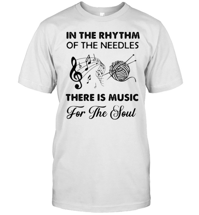 In The Rhythm Of The Needles There Is Music For The Soul T-Shirt In The Rhythm Of The Needles There Is Music For The Soul T-Shirt