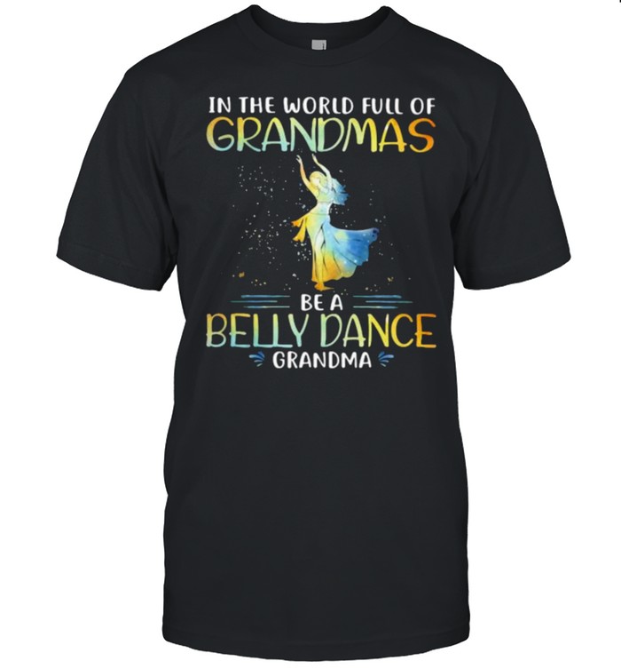 In The World Full Of Grandmas Be A Belly Dance Grandma T-Shirt