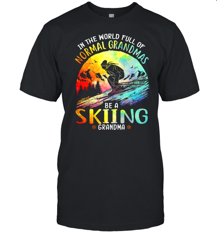 In The World Full Of Normal Grandmas Be A Skiing Grandma T-Shirt