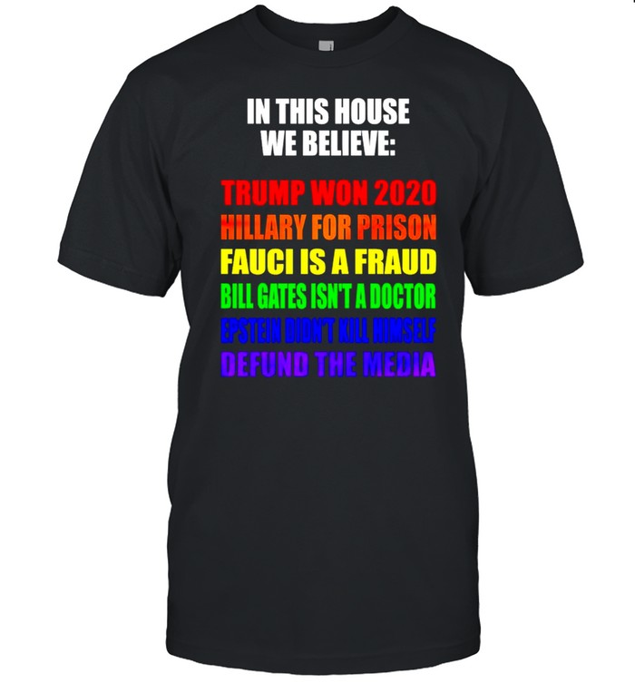 In This House We Believe Trump Won 2020 Hallary For Prison T-Shirt