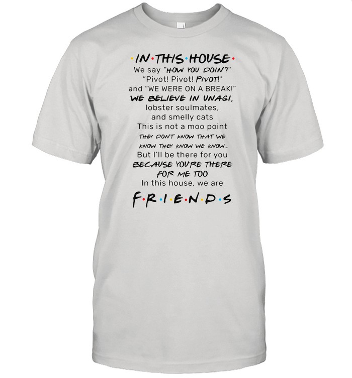 In This House We Say How You Doin Pivot Pivot Pivot And We Were On A Break T-Shirt In This House We Say How You Doin Pivot Pivot Pivot And We Were On A Break T-Shirt