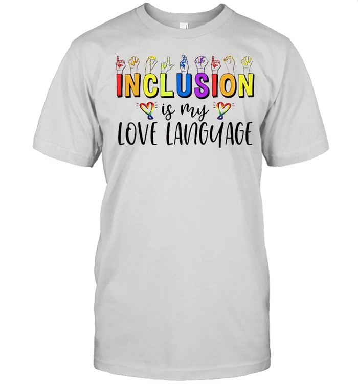 Inclusion Is My Love Language T-Shirt Inclusion Is My Love Language T-Shirt
