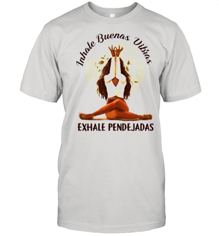Inhale Buenas Vibras Exhale Pendejadas Woman Yoga T-Shirt Inhale Buenas Vibras Exhale Pendejadas Woman Yoga T-Shirt