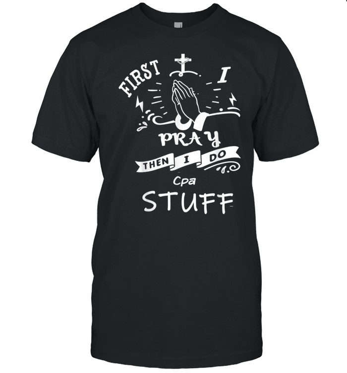 Inspirational Prayer Quote For Cpa I Pray T-Shirt