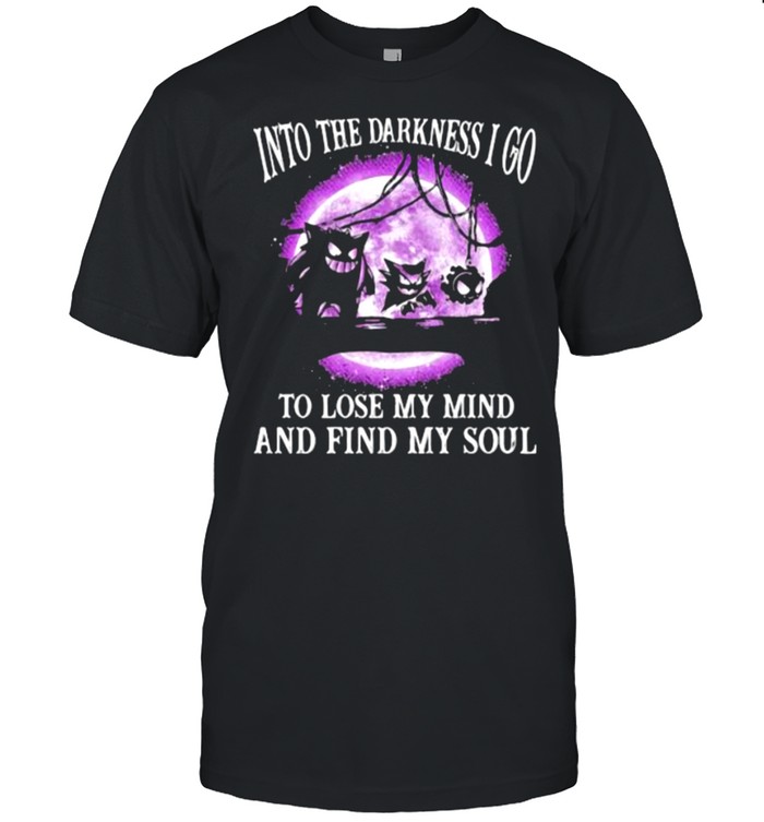 Into The Darkness I Go To Lose My Mind And Find My Soul T-Shirt