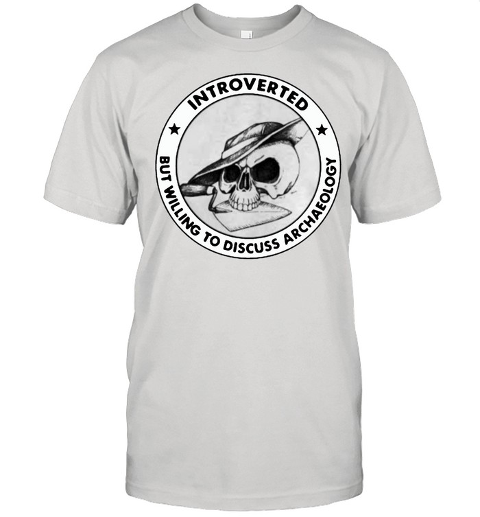 Introverted But Willing To Discuss Archaeology Skull T-Shirt