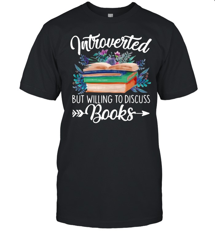 Introverted But Willing To Discuss Books T-Shirt