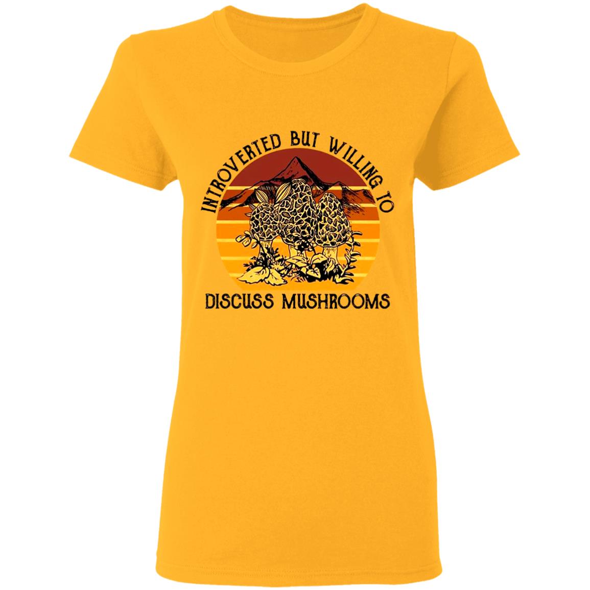 Introverted-But-Willing-To-Discuss-Mushrooms G500l Gildan Ladies’ 5.3 Oz. T-Shirt