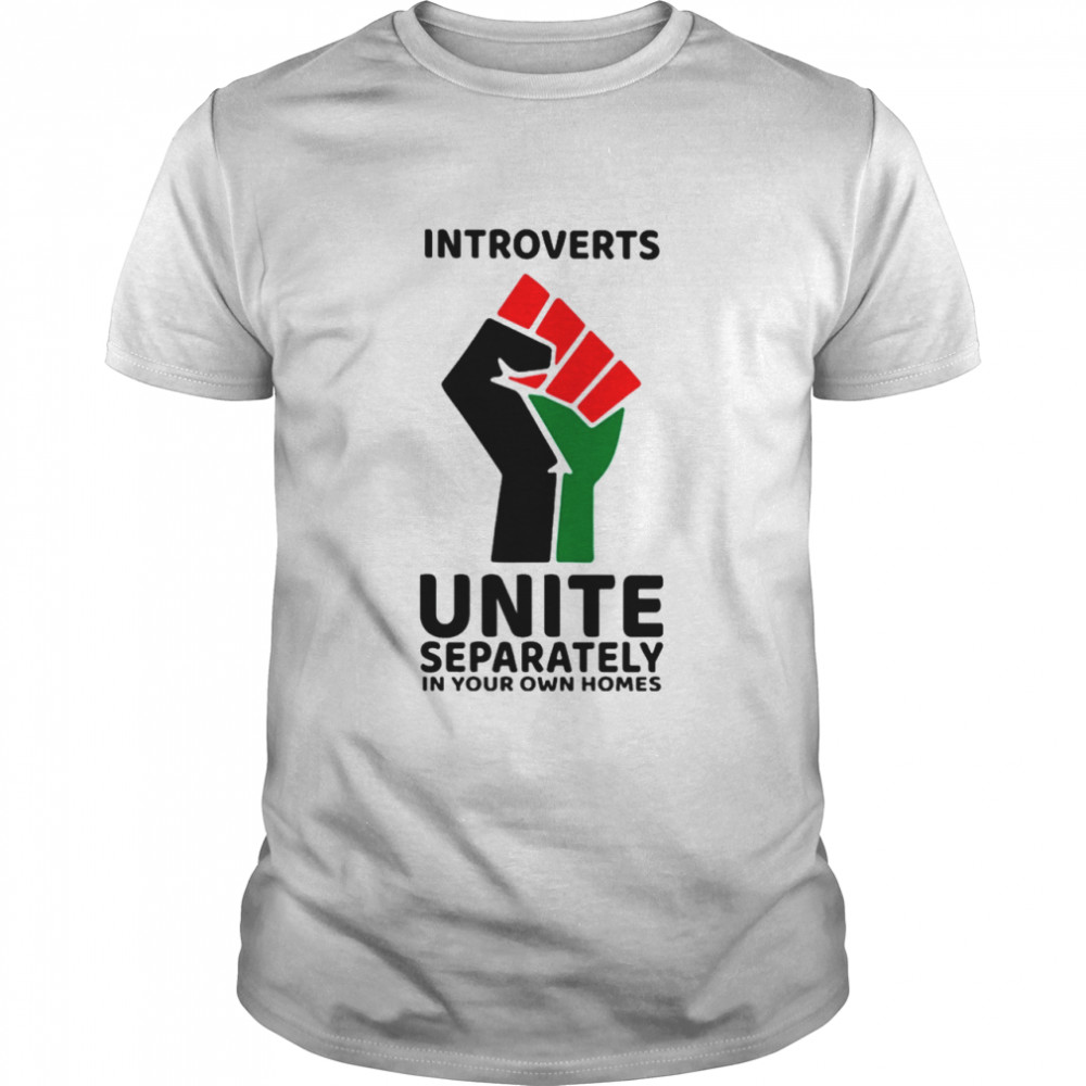 Introverts Unite Separately In Your Own Homes T-Shirt