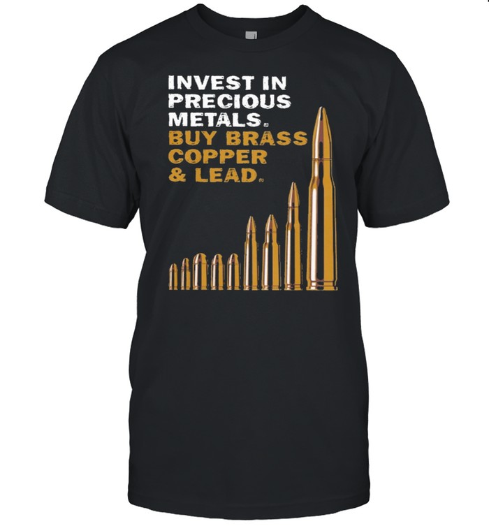 Invest In Precious Metals Buy Brass Copper And Lead T-Shirt