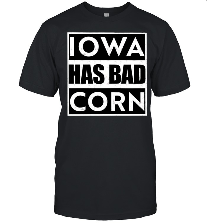 Iowa Has Bad Corn T-Shirt