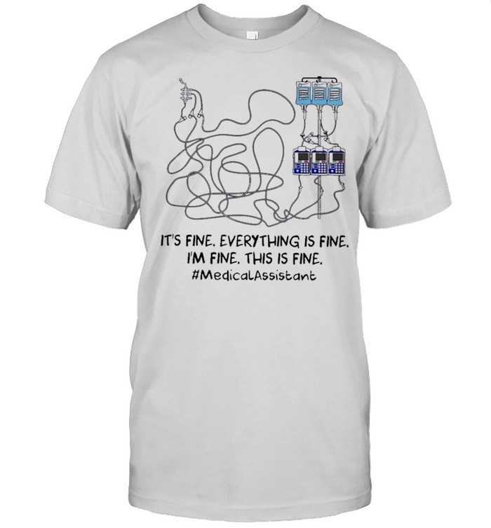 Is Fine Im Fine This Is Medical Assistant T-Shirt