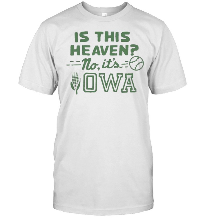 Is This Heaven No Its Iowa T-Shirt