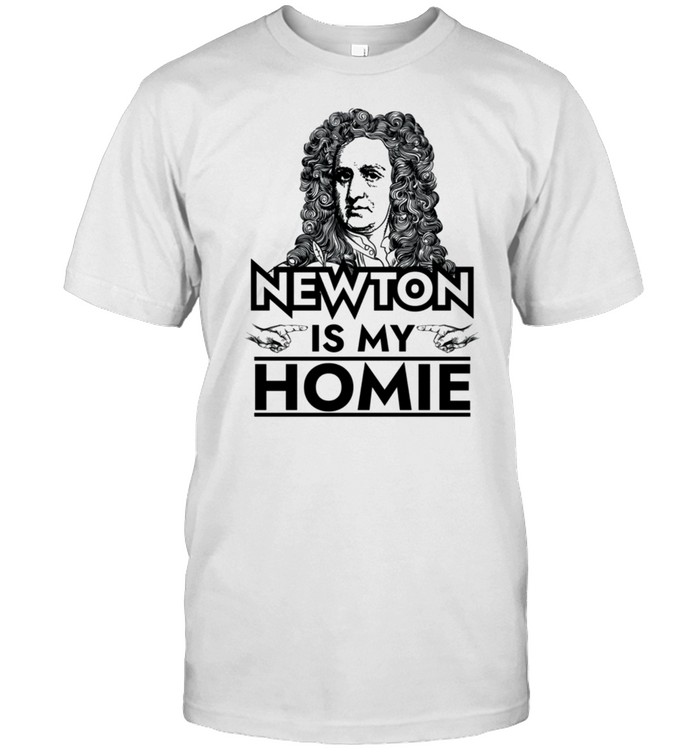 Isaac Newton Is My Homie T-Shirt