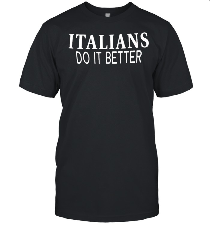 Italians Do It Better Tee T-Shirt