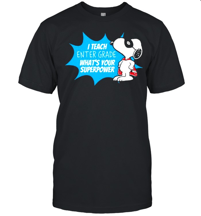 I Teach Enter Grade Whats Your Superpower Snoopy T-Shirt