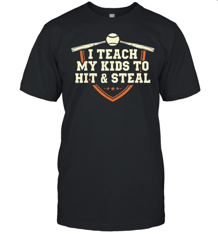 I Teach My Kids To Hit And Steal T-Shirt